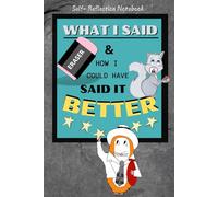 What I Said & How I Could Have Said It Better: Self-Reflection Notebook