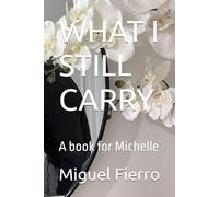 WHAT I STILL CARRY: A book for Michelle