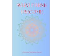 What I Think I Become: A personal Mindfulness Journal to help planning the journey of mental health and wellbeing one page at a time