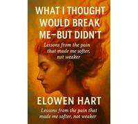 What I Thought Would Break Me-But Didn’t: Lessons from the pain that made me softer, not weaker