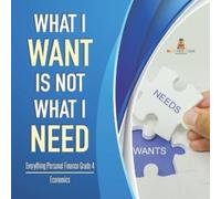 What I Want is Not What I Need Everything Personal Finance Grade 4 E (Tascabile)