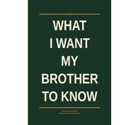 What I Want My Brother to Know: A Guided Journal of Stories, Memories and Everything Left Unsaid