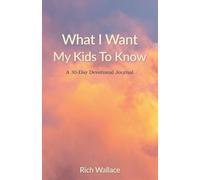 What I Want My Kids To Know: A 30-Day Devotional Journal