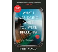 What I Was Doing While You Were Breeding: A Memoir [Lingua Inglese]