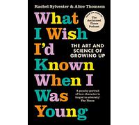 What I Wish I’d Known When I Was Young: The Inspirational New Book About the Art and Science of Growing Up from the ‘Past Imperfect’ Podcast Hosts