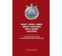 What I Wish I Knew About Coaching Multi-Event Athletes: A High School Coach's Guide to Unlocking Potential Without Overusing