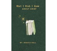 What I Wish I Knew: About Grief