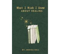 What I Wish I Knew: About Healing