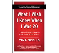 What I Wish I Knew When I Was 20 - 10th Anniversary Edition: A Crash Course on