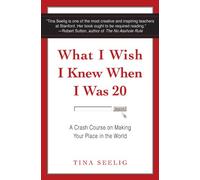 Tina Seelig What I Wish I Knew When I Was 20 (Tascabile)
