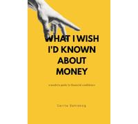 What I Wish I'd Known About Money: A Modern Guide to Financial Confidence