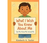 What I Wish You Knew About Me: See ME. Know ME. Include ME.