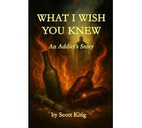 What I Wish You Knew: An Addict's Story