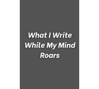 What I Write While My Mind Roars: Funny Workplace Notebook, Ideal Gag Gift for Colleagues, Boss, or Secret Santa Exchange.