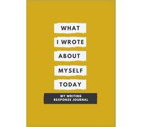 WHAT I WROTE ABOUT MYSELF TODAY: MY WRITING RESPONSE JOURNAL