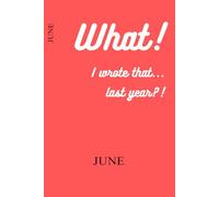 What! I wrote that... last year?! - June: Funny Gift Notebook Journal, Gift for Co-workers, Friends and Family. For Anniversaries. For future self.