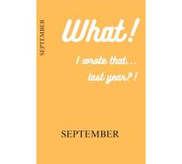 What! I wrote that... last year?! - September: Funny Gift Notebook Journal, Gift for Co-workers, Friends and Family. For Anniversaries. For future self.