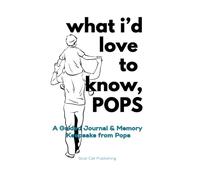 What I'd Love to Know, Pops: A Guided Journal & Memory Keepsake from Pops