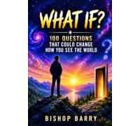 What If?: 100 Questions That Could Change How You See The World