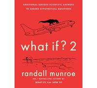 What If?2: Additional Serious Scientific Answers to Absurd Hypothetical Questions