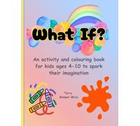 WHAT IF?: 47 Imaginative Questions & Colouring Pages for Curious Kids & Creative Minds