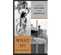 WHAT IF?: A Collection of True Stories from an Audacious Life