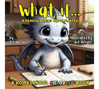 What if... A Dragon begins Kindergarten: A Homeschool Coloring Book