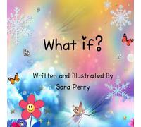 What If?: A Funny Nonsensical Rhyming Picture Book About Confidence, Creativity & Embracing Differences