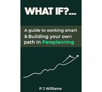 What If?...: A Guide To Working Smart & Building Your Own Path In Paraplanning