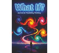 What If? A Journal for Possibility Thinking: Guided Prompts and Self-Reflection to Reduce Stress and Improve Well-Being