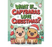 What If... Capybaras Love Christmas: Cute and Simple Holiday Coloring Book for Kids