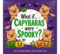 What If... Capybaras Were Spooky?: Cute and Simple Halloween Coloring Book for Kids