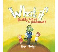 What If Daddy Were A Dinosaur?: A Whimsical Dinosaur Bedtime Story for Kids and Dads