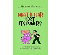 What if fear lost its power?: How to overcome anxiety, panic attacks and agoraphobia