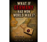 WHAT IF GERMANY HAD WON WORLD WAR I?: The Chancellor's Gamble, January 1917