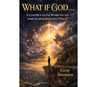 WHAT IF GOD...: Is it possible to see God through new eyes simply by asking the question "What If?"