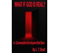 WHAT IF GOD IS REAL?: A Conversation for Anyone Not Sure