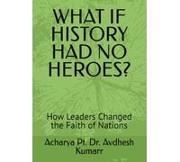 WHAT IF HISTORY HAD NO HEROES?: How Leaders Changed the Faith of Nations
