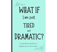 What if I am just TIRED and DRAMATIC?: Funny Gift Notebook for friends and family