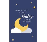 What If I Fall Oh, But Darling What If You Fly: 6 x 9 journal, lined notebook, 120 pages - Inspirational and motivational quote Notebook (Motivational Gifts for men and women)
