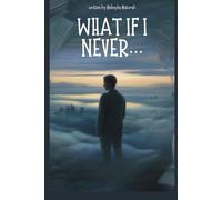 WHAT IF I NEVER: A Book of Unasked Questions