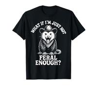 What If I'm Just Not Feral Enough? Maglietta