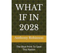 WHAT IF IN 2028: The Blue Print To Save This Nation