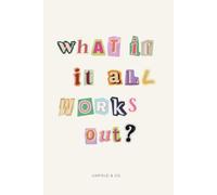 What If It All Works Out?: A Lined Notebook for Big Ideas, Fresh Starts, Brain Dumps & Everyday Thoughts