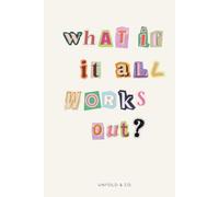 What If It All Works Out?: A Lined Notebook for Big Ideas, Fresh Starts, Brain Dumps & Everyday Thoughts