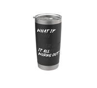 WHAT IF IT ALL WORKS OUT? Bicchiere termico in acciaio inox doppia parete