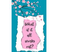 What If It All Works Out Daily Positivity & Gratitude Journal for Mindset, Motivation, and Self-Confidence