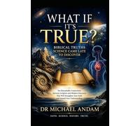 What If It’s True?: Biblical Truths Science Came Late to Discover