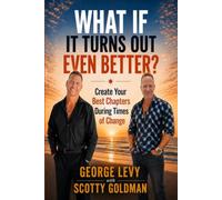 What If It Turns Out Even Better?: Create Your Best Chapters During Times of Change