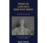 What if Lincoln Had Not Died?: What Would Life Be Like Today?